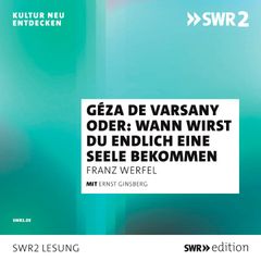 Géza de Varsany oder: Wann wirst Du endlich eine Seele bekommen?