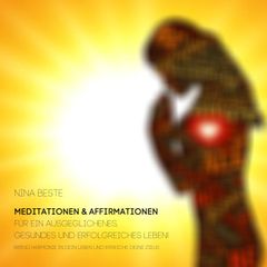 Harmonie-Serie: Meditationen&Affirmationen für ein ausgeglichenes, gesundes und erfolgreiches Leben!