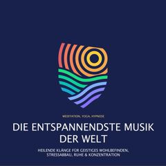 Die entspannendste Musik der Welt (Meditation, Yoga, Hypnose)