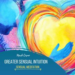 Greater Sensual Intuition - Sensual Meditation