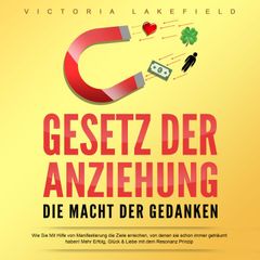 Gesetz der Anziehung - Die Macht der Gedanken