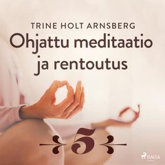 Ohjattu meditaatio ja rentoutus - Osa 5