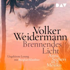 Brennendes Licht. Anna Seghers in Mexiko