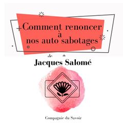 Comment renoncer à nos auto sabotages