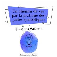 Un chemin de vie par la pratique des actes symboliques