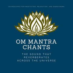 OM Mantra Chants: OM Meditation, OM Chakra Alignment, OM Healing