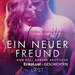 Ein neuer Freund – und drei andere erotische Erika Lust-Geschichten