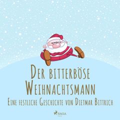 Der bitterböse Weihnachtsmann. Eine festliche Geschichte