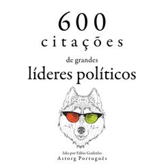 600 citações de grandes líderes políticos