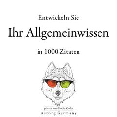 Entwickeln Sie Ihr Allgemeinwissen in 1000 Zitaten