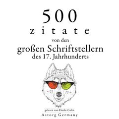 500 Zitate von den großen Schriftstellern des 17. Jahrhunderts