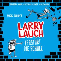 Larry Lauch zerstört die Schule