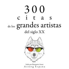 300 citas de los grandes artistas del siglo X.