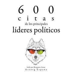 600 citas de los principales líderes políticos