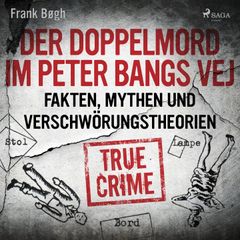 Der Doppelmord im Peter Bangs Vej: Fakten, Mythen und Verschwörungstheorien