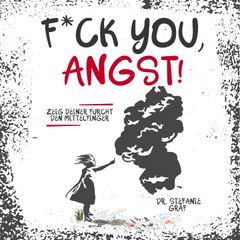 F*ck you, Angst!