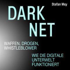 Darknet - Waffen, Drogen, Whistleblower