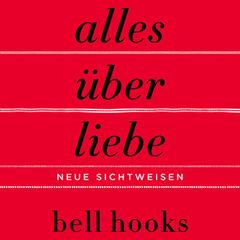 Alles über Liebe – Neue Sichtweisen (ungekürzt)