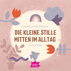 Die kleine Stille mitten im Alltag. Für Eltern