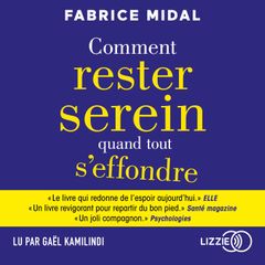 Comment rester serein quand tout s'effondre - Par l'auteur du best-seller " Foutez-vous la paix ! "