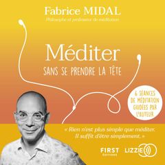 Méditer sans se prendre la tête - Par l'auteur du best-seller " Foutez-vous la paix ! "