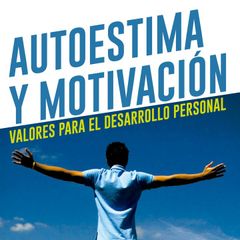 Autoestima y motivación. Valores para el desarrollo personal