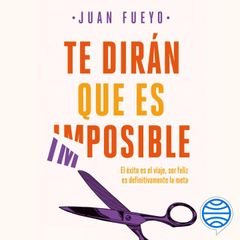 Te dirán que es imposible