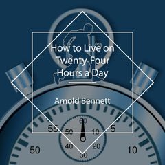 How to Live on Twenty-Four Hours a Day