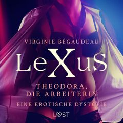 LeXuS: Theodora, die Arbeiterin - Eine erotische Dystopie