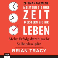 Zeitmanagement. Meistern Sie Ihre Zeit, meistern Sie Ihr Leben