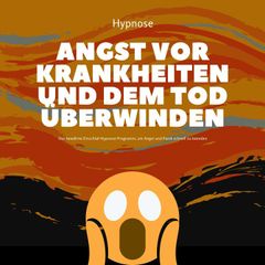 Mit Hypnose die Angst vor Krankheiten und dem Tod überwinden