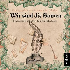 Wir sind die Bunten. Erlebnisse auf dem Festival-Mediaval