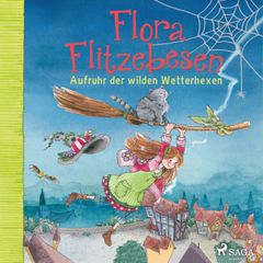 Flora Flitzebesen. Aufruhr der wilden Wetterhexen