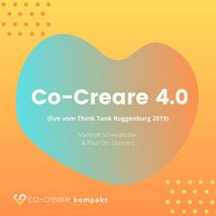 Co-Creare 4.0 (live vom Think Tank Roggenburg 2019)