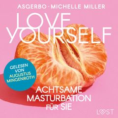 Love Yourself - Achtsame Masturbation für sie