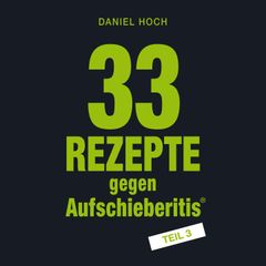 33 Rezepte gegen Aufschieberitis Teil 3