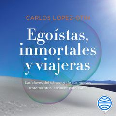 Egoístas, inmortales y viajeras