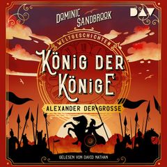 Weltgeschichte(n). König der Könige: Alexander der Große