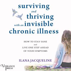 Surviving and Thriving with an Invisible Chronic Illness