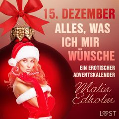 15. Dezember: Alles, was ich mir wünsche – ein erotischer Adventskalender