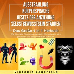 AUSSTRAHLUNG | KÖRPERSPRACHE | GESETZ DER ANZIEHUNG | SELBSTBEWUSSTSEIN STÄRKEN - Das Große 4 in 1 Buch: Wie Sie mehr Charisma entwickeln, Menschen für sich gewinnen und Selbstvertrauen aufbauen