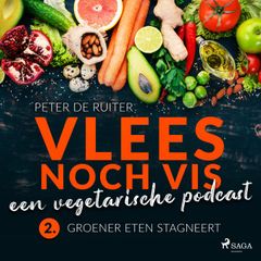 Vlees noch vis - een vegetarische podcast; Groener eten stagneert