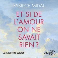 Et si de l'amour on ne savait rien ? - Par l'auteur du best-seller " Foutez-vous la paix ! "