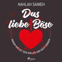 Das liebe Böse: Warum wir gut sein wollen und nicht können