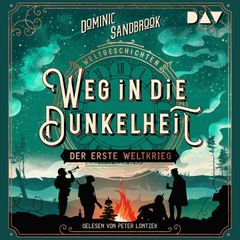 Weltgeschichte(n). Weg in die Dunkelheit: Der Erste Weltkrieg