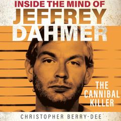 Inside the Mind of Jeffrey Dahmer