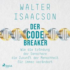 Der Codebreaker: Wie die Erfindung der Genschere die Zukunft der Menschheit für immer verändert