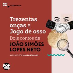 Trezentas onças e Jogo de osso: Dois contos de Simões Lopes Neto