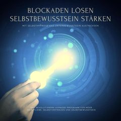 Blockaden lösen, Selbstbewusstsein stärken: Mit Selbsthypnose das eigene Unterbewusstsein austricksen