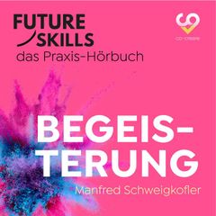 Future Skills - Das Praxis-Hörbuch - Begeisterung